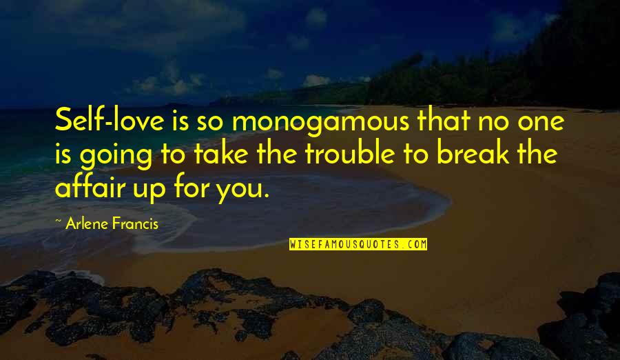 Arlene Francis Quotes By Arlene Francis: Self-love is so monogamous that no one is