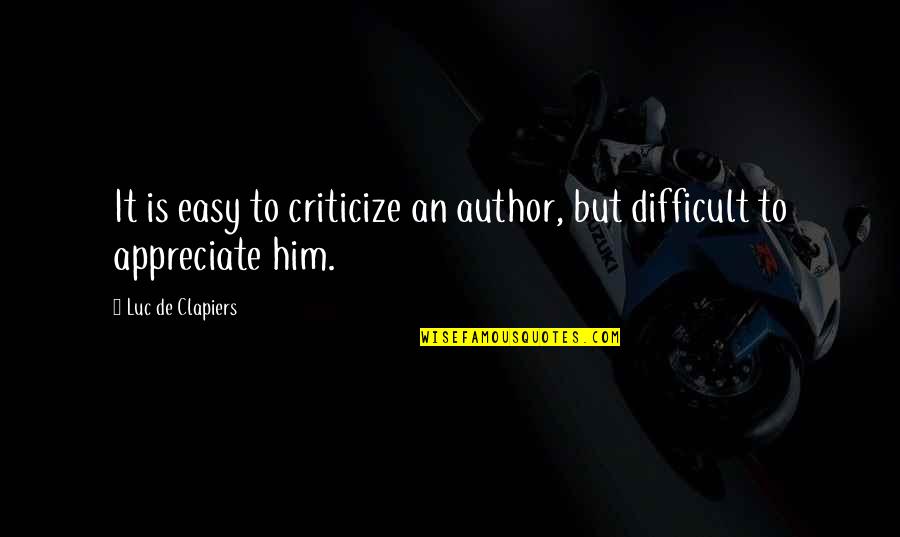 Arlene Raven Quotes By Luc De Clapiers: It is easy to criticize an author, but