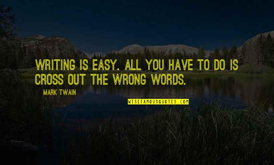 Arlene Raven Quotes By Mark Twain: Writing is easy. All you have to do