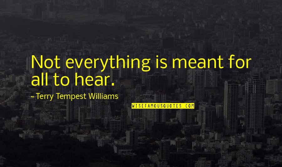 Arlenson Quotes By Terry Tempest Williams: Not everything is meant for all to hear.
