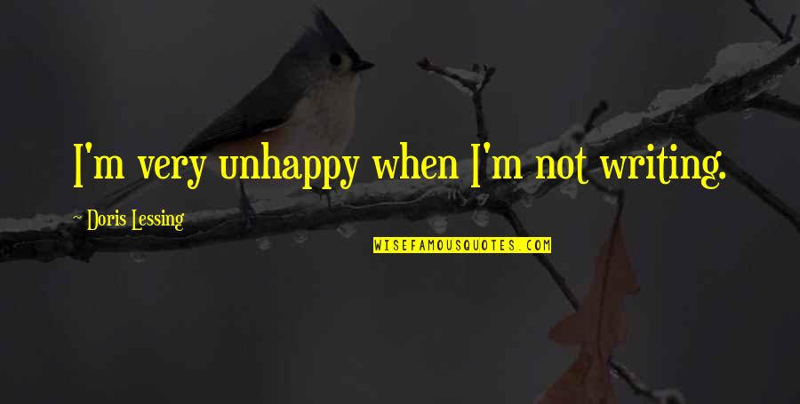 Arlequim Fantasia Quotes By Doris Lessing: I'm very unhappy when I'm not writing. Arlequim Fantasia Quotes By Doris Lessing: I'm very unhappy when I'm not writing.