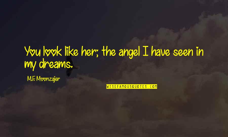 Arles Assent Quotes By M.F. Moonzajer: You look like her; the angel I have Arles Assent Quotes By M.F. Moonzajer: You look like her; the angel I have