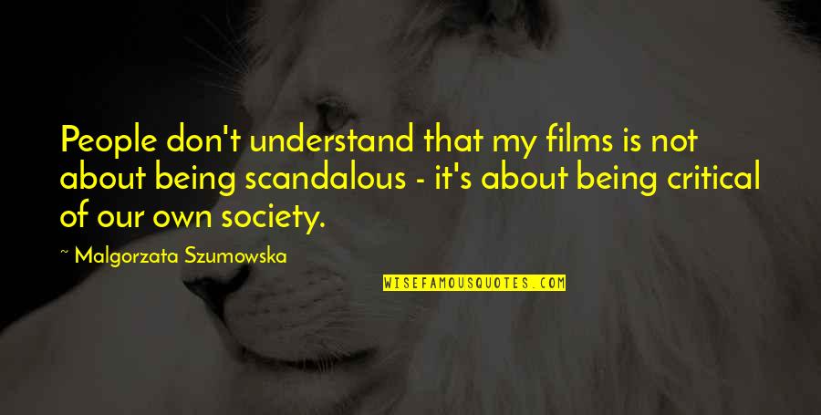 Arles River Quotes By Malgorzata Szumowska: People don't understand that my films is not Arles River Quotes By Malgorzata Szumowska: People don't understand that my films is not