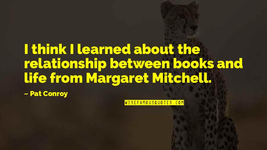Arlesey Station Quotes By Pat Conroy: I think I learned about the relationship between Arlesey Station Quotes By Pat Conroy: I think I learned about the relationship between
