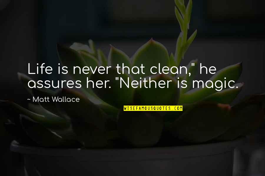 Arleshia Davidson Quotes By Matt Wallace: Life is never that clean," he assures her.