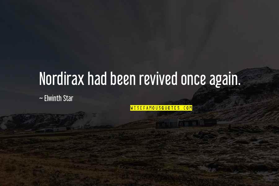 Arleta Quotes By Elwinth Star: Nordirax had been revived once again. Arleta Quotes By Elwinth Star: Nordirax had been revived once again.