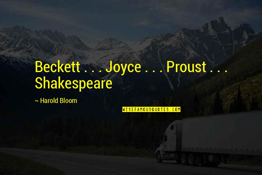 Arlete Jansen Quotes By Harold Bloom: Beckett . . . Joyce . . . Arlete Jansen Quotes By Harold Bloom: Beckett . . . Joyce . . .