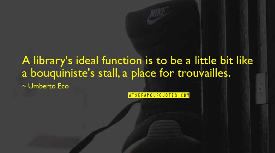 Arlete Jansen Quotes By Umberto Eco: A library's ideal function is to be a Arlete Jansen Quotes By Umberto Eco: A library's ideal function is to be a