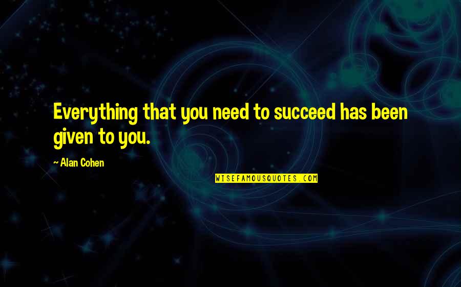 Arlete Salles Quotes By Alan Cohen: Everything that you need to succeed has been