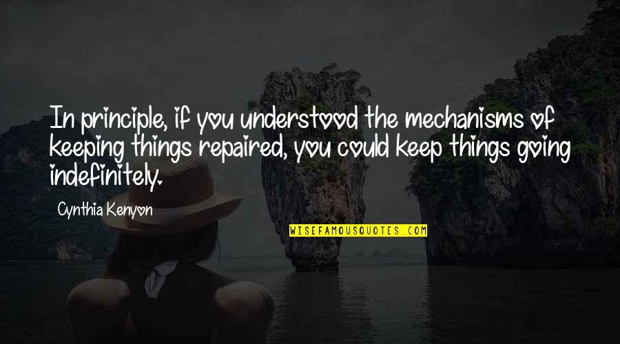 Arlette Alexander Quotes By Cynthia Kenyon: In principle, if you understood the mechanisms of Arlette Alexander Quotes By Cynthia Kenyon: In principle, if you understood the mechanisms of