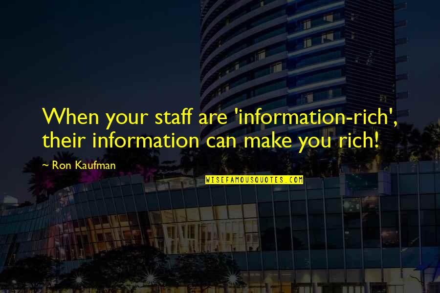 Arlew Quotes By Ron Kaufman: When your staff are 'information-rich', their information can