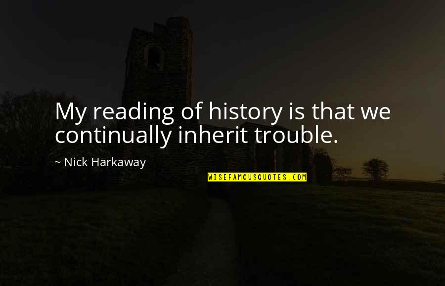 Arley Quotes By Nick Harkaway: My reading of history is that we continually