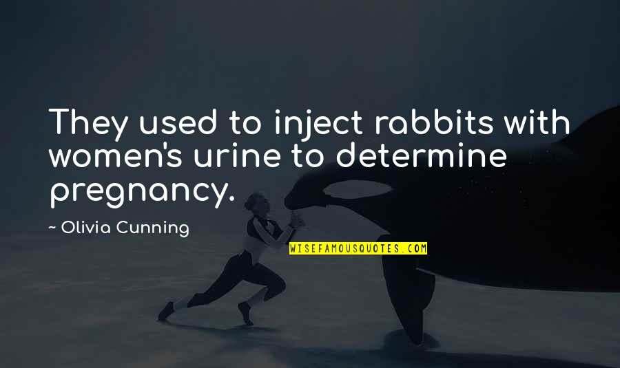Arley Quotes By Olivia Cunning: They used to inject rabbits with women's urine