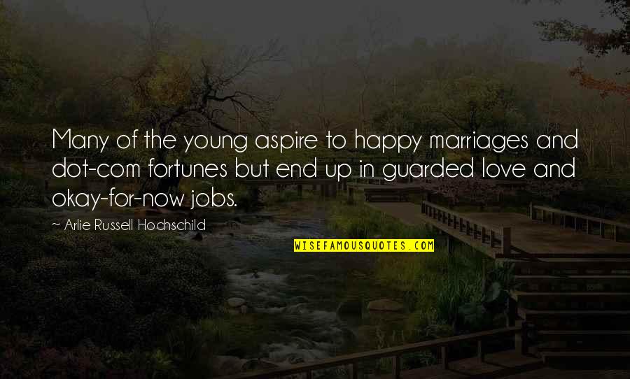 Arlie Hochschild Quotes By Arlie Russell Hochschild: Many of the young aspire to happy marriages