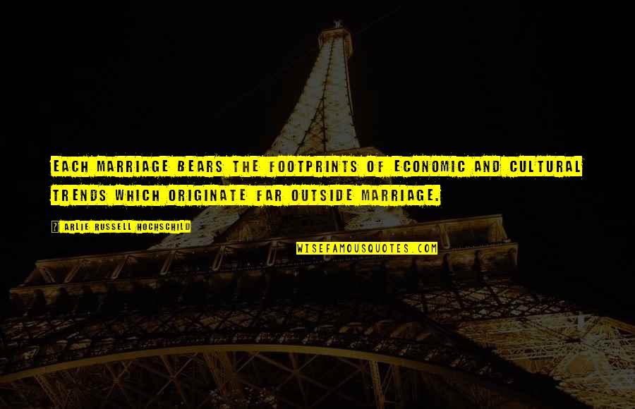 Arlie Hochschild Quotes By Arlie Russell Hochschild: Each marriage bears the footprints of economic and Arlie Hochschild Quotes By Arlie Russell Hochschild: Each marriage bears the footprints of economic and