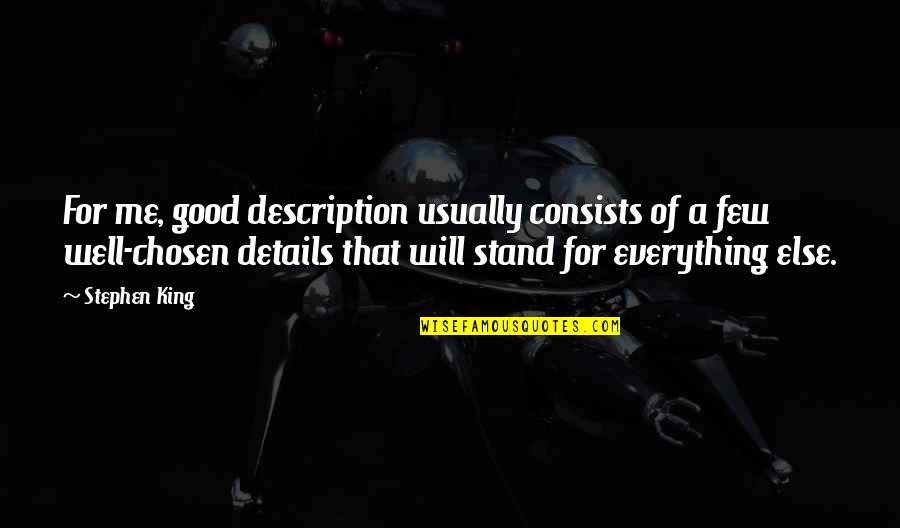 Arlina Design Quotes By Stephen King: For me, good description usually consists of a Arlina Design Quotes By Stephen King: For me, good description usually consists of a