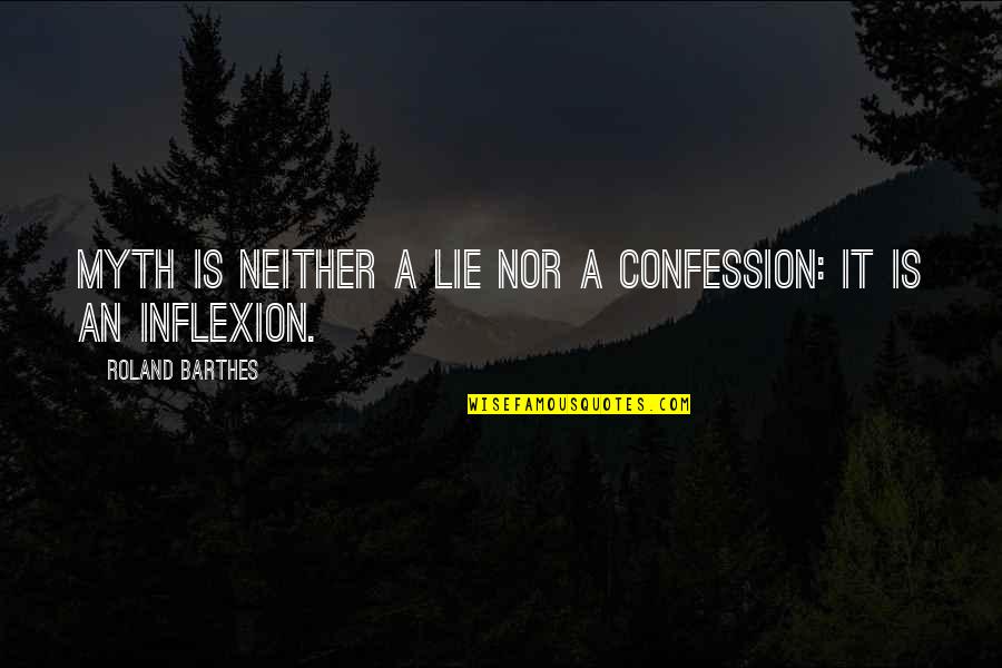 Arlinda Johns Quotes By Roland Barthes: Myth is neither a lie nor a confession: