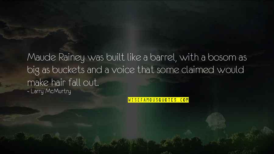 Arlinghaus D Quotes By Larry McMurtry: Maude Rainey was built like a barrel, with