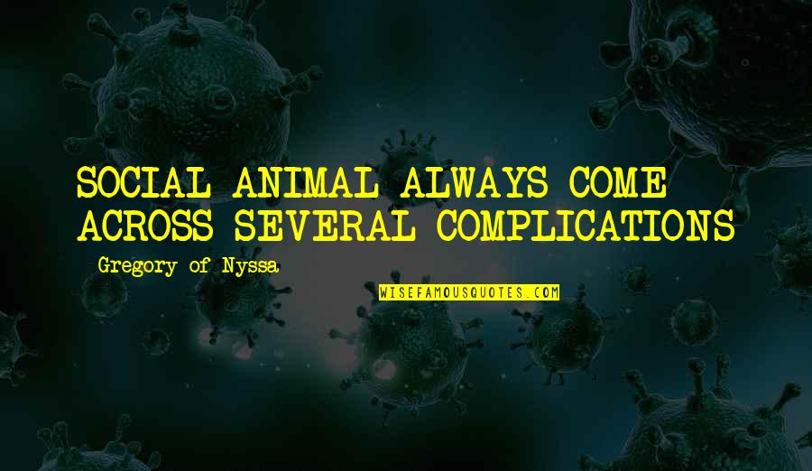 Arlo Givens Quotes By Gregory Of Nyssa: SOCIAL ANIMAL ALWAYS COME ACROSS SEVERAL COMPLICATIONS