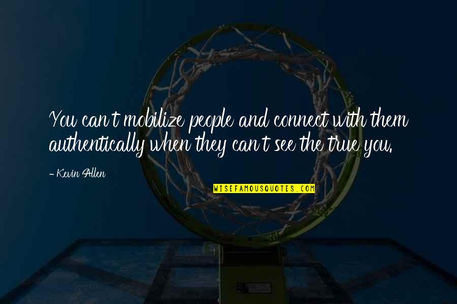 Arlo Lancaster Quotes By Kevin Allen: You can't mobilize people and connect with them