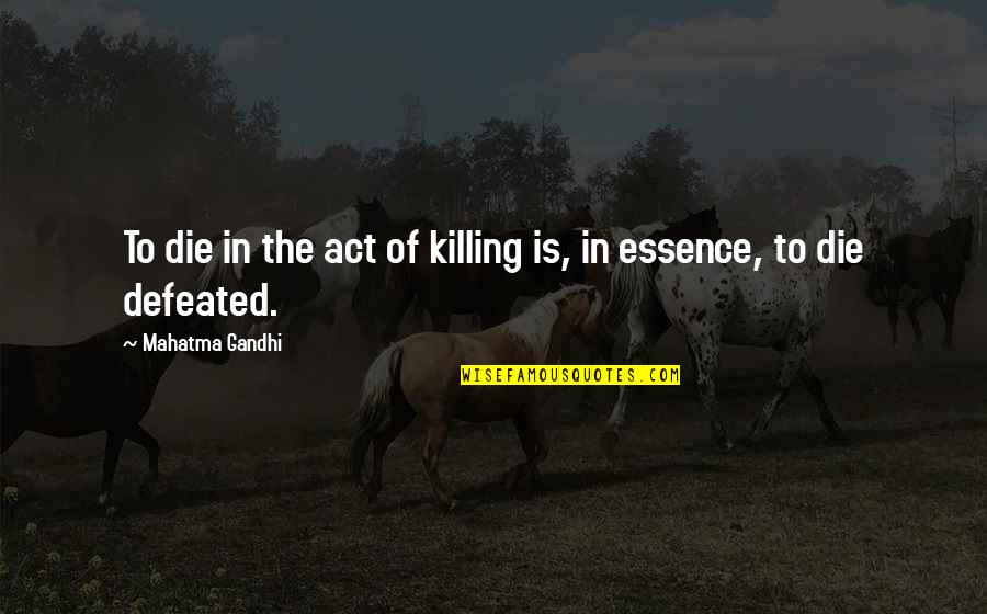 Arlo Lancaster Quotes By Mahatma Gandhi: To die in the act of killing is,