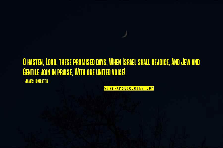 Arlo Pear Quotes By James Edmeston: O hasten, Lord, these promised days, When Israel