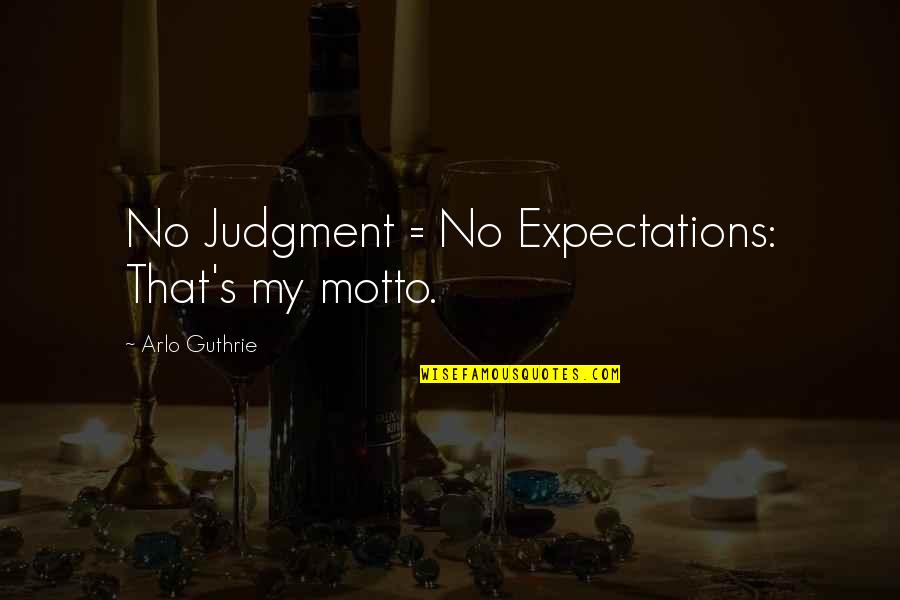 Arlo Quotes By Arlo Guthrie: No Judgment = No Expectations: That's my motto.