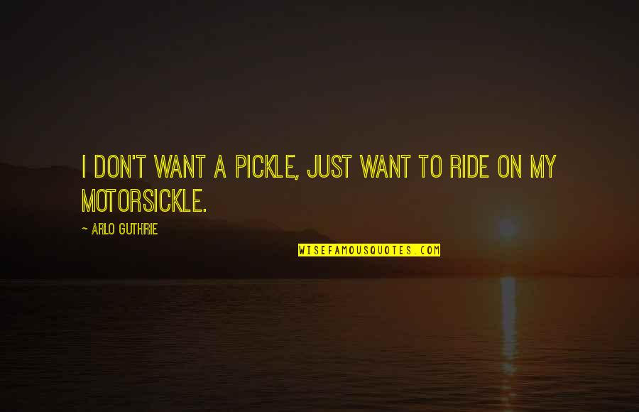 Arlo Quotes By Arlo Guthrie: I don't want a pickle, just want to