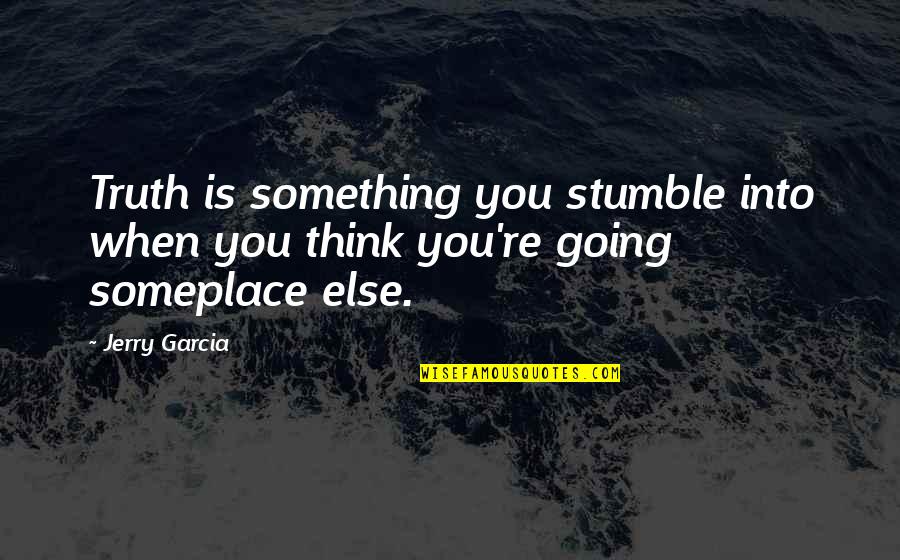 Arlow Quotes By Jerry Garcia: Truth is something you stumble into when you