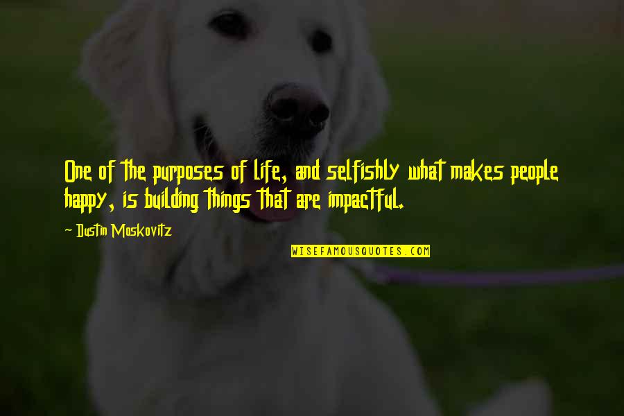 Arlowe Kenneth Quotes By Dustin Moskovitz: One of the purposes of life, and selfishly