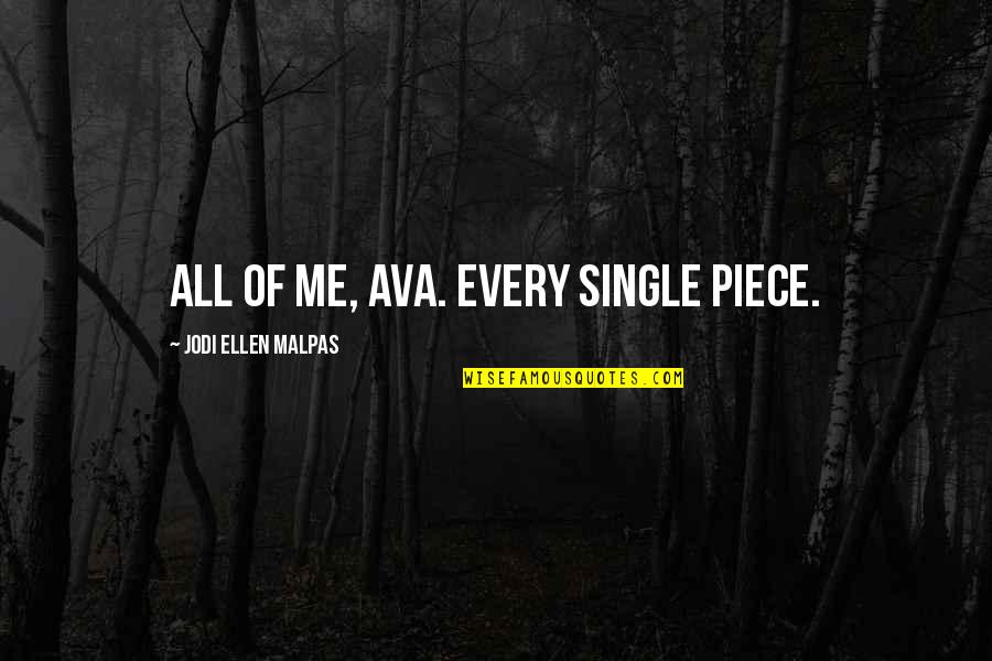 Arlozorov Station Quotes By Jodi Ellen Malpas: All of me, Ava. Every single piece.