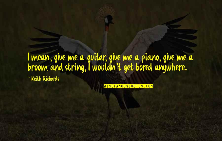 Arlozorov Train Quotes By Keith Richards: I mean, give me a guitar, give me Arlozorov Train Quotes By Keith Richards: I mean, give me a guitar, give me
