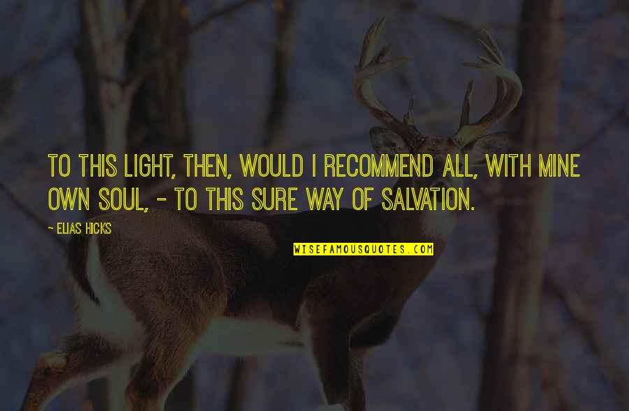 Arlund E Quotes By Elias Hicks: To this light, then, would I recommend all, Arlund E Quotes By Elias Hicks: To this light, then, would I recommend all,