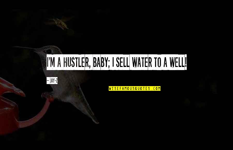 Arlynne Siegel Quotes By Jay-Z: I'm a hustler, baby; I sell water to