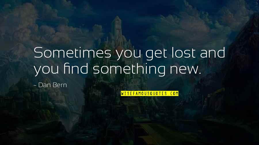 Arm Amputee Quotes By Dan Bern: Sometimes you get lost and you find something