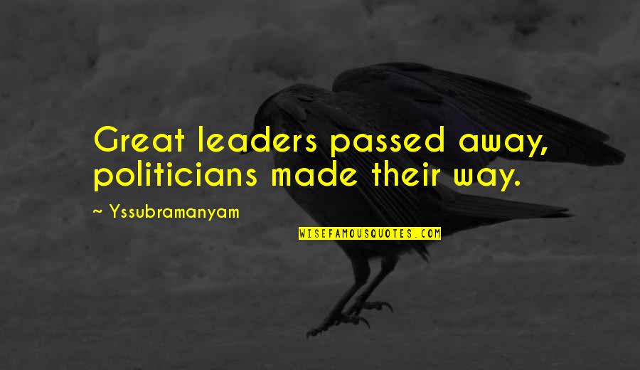 Arm Amputee Quotes By Yssubramanyam: Great leaders passed away, politicians made their way.