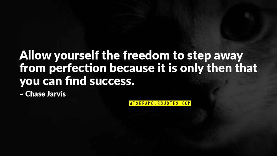 Arm Entertainment Quotes By Chase Jarvis: Allow yourself the freedom to step away from Arm Entertainment Quotes By Chase Jarvis: Allow yourself the freedom to step away from