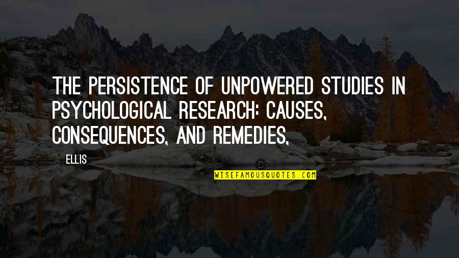 Arm Entertainment Quotes By Ellis: The persistence of unpowered studies in psychological research: