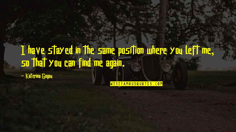Arm Entertainment Quotes By Katerina Gogou: I have stayed in the same position where Arm Entertainment Quotes By Katerina Gogou: I have stayed in the same position where