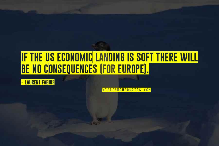 Arm Folders Quotes By Laurent Fabius: If the US economic landing is soft there