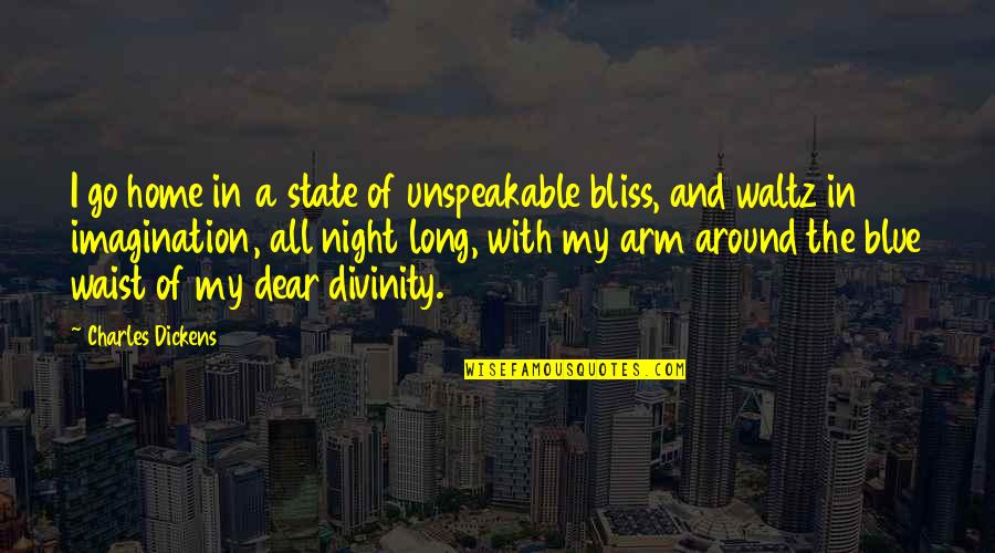 Arm Quotes By Charles Dickens: I go home in a state of unspeakable