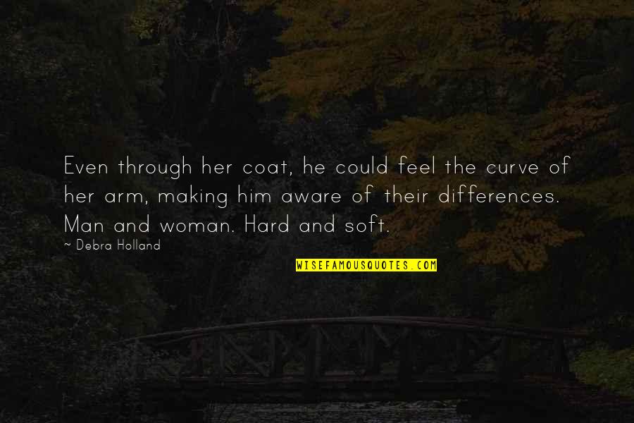 Arm Quotes By Debra Holland: Even through her coat, he could feel the
