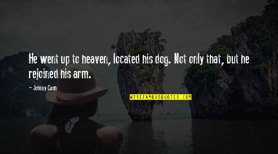 Arm Quotes By Johnny Cash: He went up to heaven, located his dog.