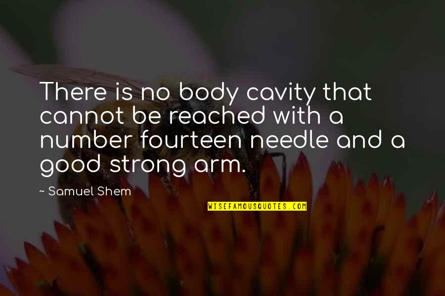 Arm Quotes By Samuel Shem: There is no body cavity that cannot be