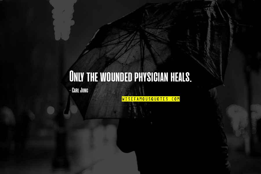 Arm Veins Quotes By Carl Jung: Only the wounded physician heals.