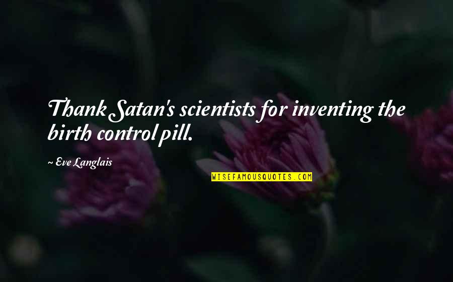 Arm Wrestling Funny Quotes By Eve Langlais: Thank Satan's scientists for inventing the birth control