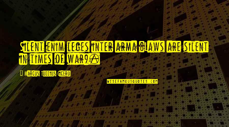 Arma 3 Quotes By Marcus Tullius Cicero: Silent enim leges inter arma (Laws are silent Arma 3 Quotes By Marcus Tullius Cicero: Silent enim leges inter arma (Laws are silent