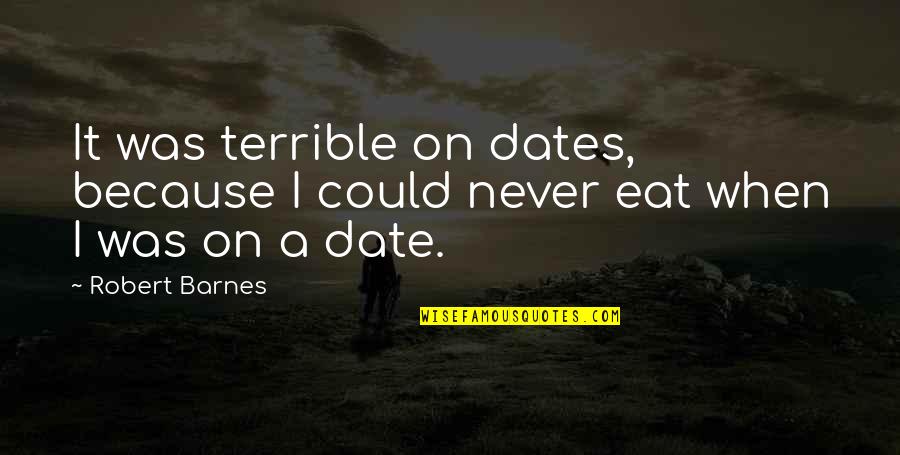 Arma 3 Quotes By Robert Barnes: It was terrible on dates, because I could