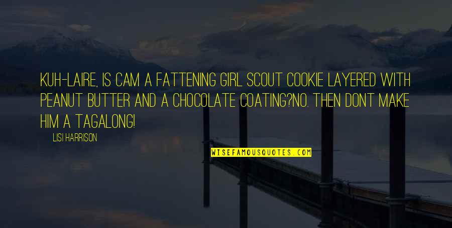 Armaan Love Quotes By Lisi Harrison: Kuh-laire, Is cam a fattening Girl Scout Cookie