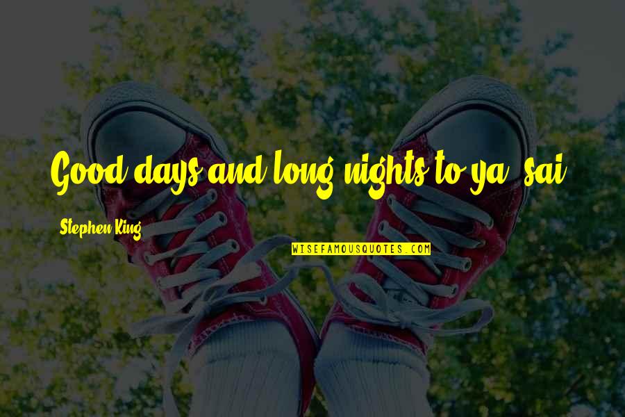 Armaan Malik Quotes By Stephen King: Good days and long nights to ya, sai.